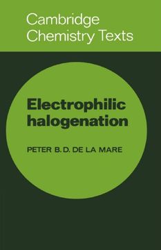 portada Electrophilic Halogenation: Reaction Pathways Involving Attack by Electrophilic Halogens on Unsaturated Compounds (Cambridge Texts in Chemistry and Biochemistry) (en Inglés)