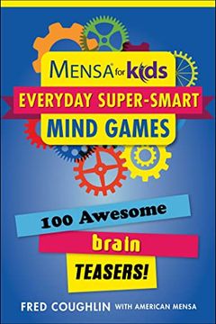 portada Mensa® for Kids: Everyday Super-Smart Mind Games: 100 Awesome Brain Teasers! (Mensa® Brilliant Brain Workouts) (en Inglés)