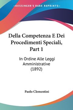 portada Della Competenza E Dei Procedimenti Speciali, Part 1: In Ordine Alle Leggi Amministrative (1892) (en Italiano)