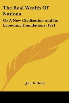 portada the real wealth of nations: or a new civilization and its economic foundations (1921) (en Inglés)