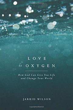 portada Love Is Oxygen: How God Can Give You Life and Change Your World