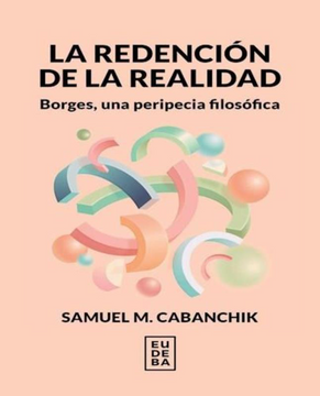 portada La Redención de la Realidad - Borges, una Peripecia Filosófica