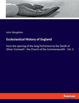 portada Ecclesiastical History of England: from the opening of the long Parliament to the Death of Oliver Cromwell - the Church of the Commonwealth - Vol. 2 (in English)