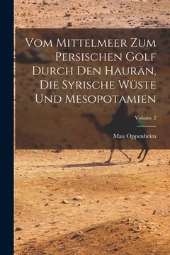 portada Vom Mittelmeer Zum Persischen Golf Durch Den Haurän, Die Syrische Wüste Und Mesopotamien; Volume 2 (en Alemán)
