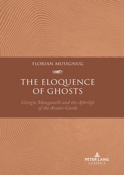 portada The Eloquence of Ghosts: Giorgio Manganelli and the Afterlife of the Avant-Garde (en Inglés)