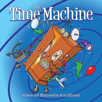 portada The Time Machine: Hop on Board to Visit History in the Making! (en Inglés)