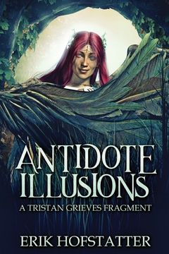portada Antidote Illusions: A Tristan Grieves Fragment de Erik Hofstatter(Next Chapter) (en Inglés)