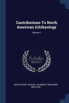 portada Contributions To North American Ichthyology; Volume 1 (en Inglés)