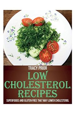 portada Low Cholesterol Recipes: Superfoods and Gluten Free That May Lower Cholesterol