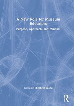 portada A new Role for Museum Educators: Purpose, Approach, and Mindset (en Inglés)