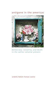 portada Antigone in the Americas: Democracy, Sexuality, and Death in the Settler Colonial Present (Suny Series in Gender Theory) (en Inglés)