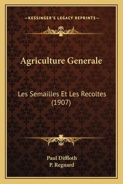 portada Agriculture Generale: Les Semailles Et Les Recoltes (1907) (en Francés)