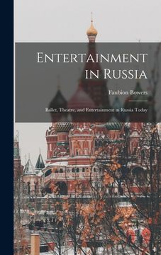 portada Entertainment in Russia: Ballet, Theatre, and Entertainment in Russia Today (in English)
