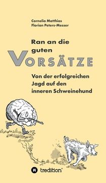 portada Ran an die guten Vorsätze: Von der erfolgreichen Jagd auf den inneren Schweinehund (en Alemán)