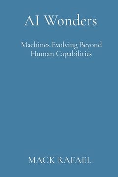 portada AI Wonders: Machines Evolving Beyond Human Capabilities (en Inglés)