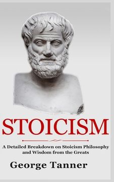 portada Stoicism - Hardcover Version: A Detailed Breakdown of Stoicism Philosophy and Wisdom from the Greats: A Complete Guide To Stoicism (en Inglés)