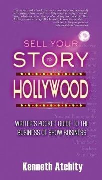 portada Sell Your Story to Hollywood: Writer's Pocket Guide to the Business of Show Business (en Inglés)
