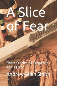 portada A Slice of Fear: Short Stories of Suspense and Terror (in English)