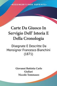 portada Carte Da Giuoco In Servigio Dell' Istoria E Della Cronologia: Disegnate E Descritte Da Monsignor Francesco Bianchini (1871) (en Italiano)