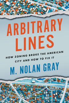 portada Arbitrary Lines: How Zoning Broke the American City and how to fix it (en Inglés)