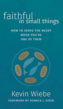 portada Faithful in Small Things: How to Serve the Needy When You'Re one of Them (in English)