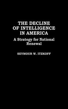 portada The Decline of Intelligence in America: A Strategy for National Renewal (en Inglés)