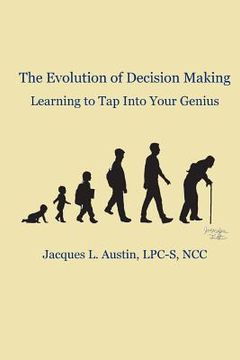 portada The Evolution of Decision Making: Learning to Tap Into Your Genius (en Inglés)