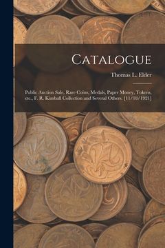portada Catalogue: Public Auction Sale, Rare Coins, Medals, Paper Money, Tokens, Etc., F. R. Kimball Collection and Several Others. [11/1 (en Inglés)