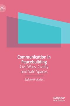 portada Communication in Peacebuilding: Civil Wars, Civility and Safe Spaces (in English)