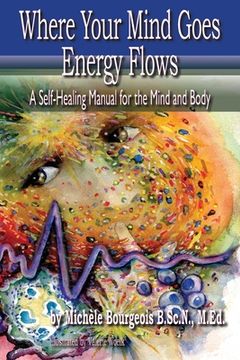 portada Where Your Mind Goes Energy Flows: A Self-Healing Manual for the Mind and Body (en Inglés)