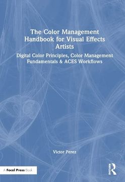 portada The Color Management Handbook for Visual Effects Artists: Digital Color Principles, Color Management Fundamentals & Aces Workflows (en Inglés)