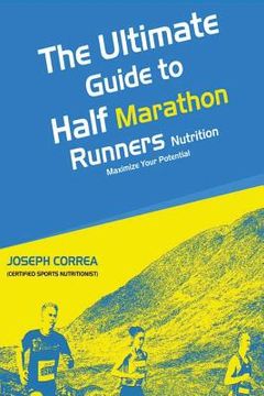 portada The Ultimate Guide to Half Marathon Runners Nutrition: Maximize Your Potential (en Inglés)