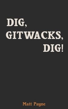 portada Dig, Gitwacks, Dig! (en Inglés)