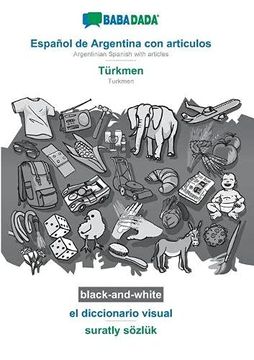 portada Babadada Black-And-White, Español de Argentina con Articulos - Türkmen, el Diccionario Visual - Suratly Sözlük: Argentinian Spanish With Articles - Turkmen, Visual Dictionary