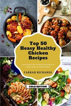 portada Top 50 Easy Healthy Chicken Recipes: Learn How to Mix Different Ingredients to Create Tasty and Healthy Meals (en Inglés)
