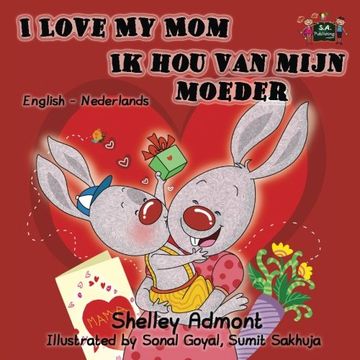 portada I Love My Mom Ik hou van mijn moeder (bilingual dutch childrens books, ): dutch kids books, dutch for kids (English Dutch Bilingual Collection) (Dutch Edition)