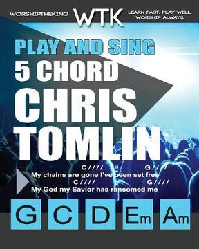 portada Play and Sing 5 Chord Chris Tomlin Songs for Worship: Easy-to-Play Guitar Chord Charts (en Inglés)