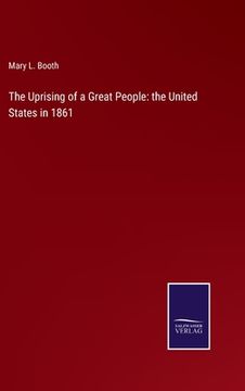 portada The Uprising of a Great People: the United States in 1861 (en Inglés)