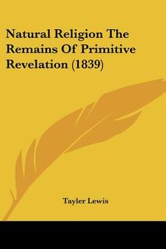 portada natural religion the remains of primitive revelation (1839) (in English)