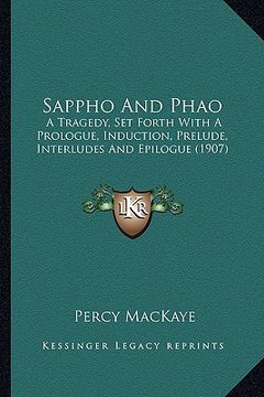 portada sappho and phao: a tragedy, set forth with a prologue, induction, prelude, ina tragedy, set forth with a prologue, induction, prelude, (en Inglés)