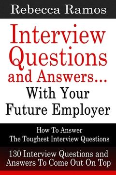 portada Interview Questions and Answers...With Your Future Employer: How To Answer The Toughest Interview Questions (130 Interview Questions and Answers To Co (en Inglés)
