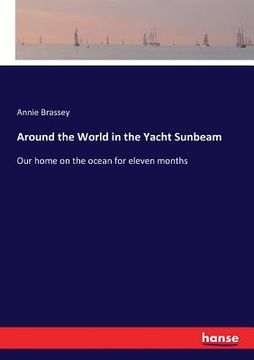 portada Around the World in the Yacht Sunbeam: Our home on the ocean for eleven months (en Inglés)