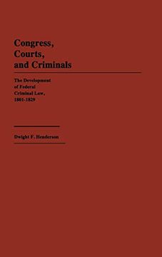 portada Congress, Courts, and Criminals: The Development of Federal Criminal Law, 1801-1829 (en Inglés)