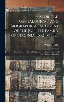 portada Historical, Genealogical, and Biographical Account of the Jolliffe Family of Virginia, 1652 to 1893: Also Sketches of the Neill's, Janney's, Hollingsw (en Inglés)