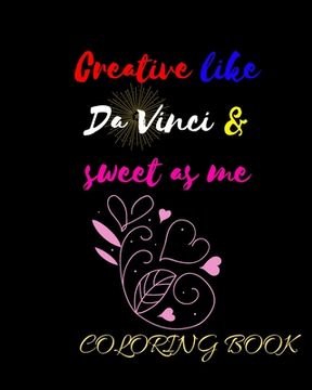 portada Creative like Da Vinci and Sweet as Me: Adult Coloring Book for relaxation and Exploration (en Inglés)