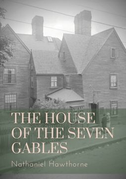 portada The House of the Seven Gables: a Gothic novel written beginning in mid-1850 by American author Nathaniel Hawthorne and published in April 1851 by Tic (en Inglés)