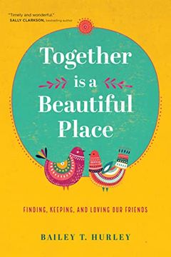portada Together is a Beautiful Place: Finding, Keeping, and Loving our Friends (in English)