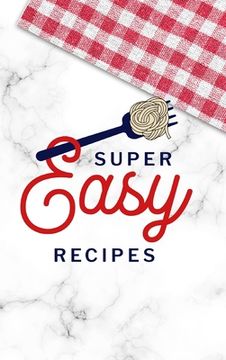 portada Super Easy Recipes: Food Journal Hardcover, Recipe Notebook, Meal Planner, 60 Recipes (en Inglés)