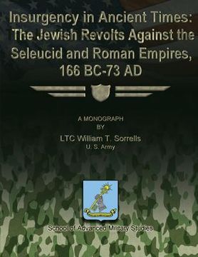 portada Insurgency in Ancient Times: The Jewish Revolts Against the Seleucid and Roman Empires, 166 BC-73 AD (en Inglés)