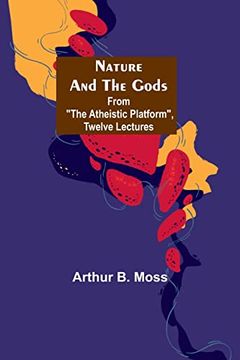 portada Nature and the Gods; From The Atheistic Platform, Twelve Lectures (en Inglés)